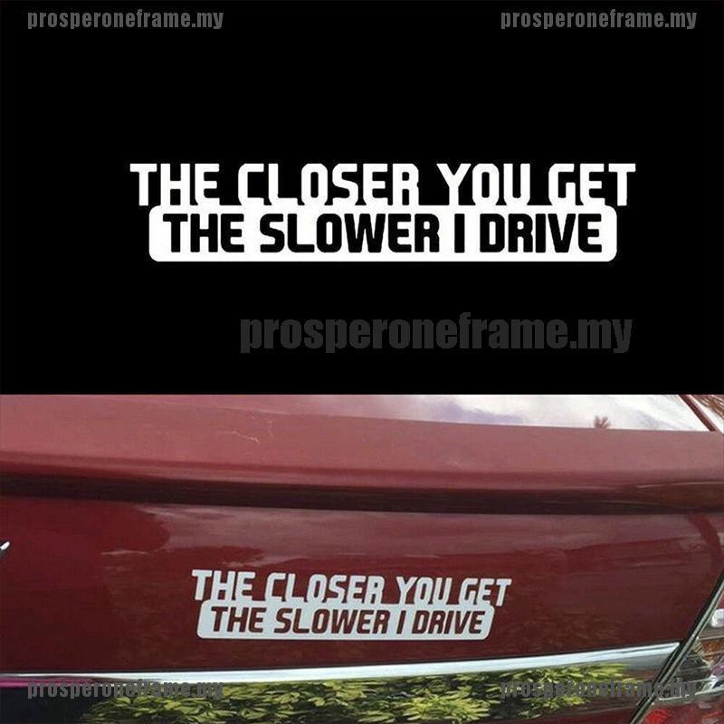 (prosper) Sticker Dán Xe Hơi The Closer You Get The Slower I Drive