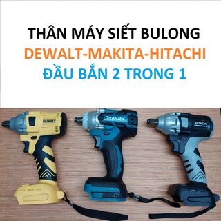 Thân máy siết bulong Makita, Hitachi,dewalt động cơ không chổi than, hàng loại 1