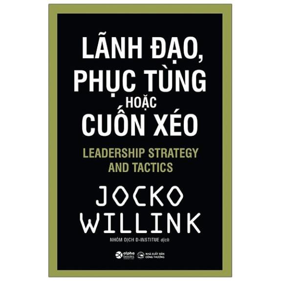 Sách - Lãnh Đạo, Phục Tùng Hoặc Cuốn Xéo - ALphabooks