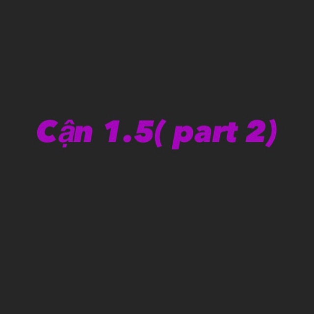 Cận 1.5 ( part 2)