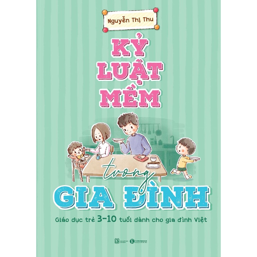 Sách Thái Hà - Kỷ Luật Mềm Trong Gia Đình: Giáo Dục Trẻ 3 - 10 Tuổi Dành Cho Gia Đình Việt