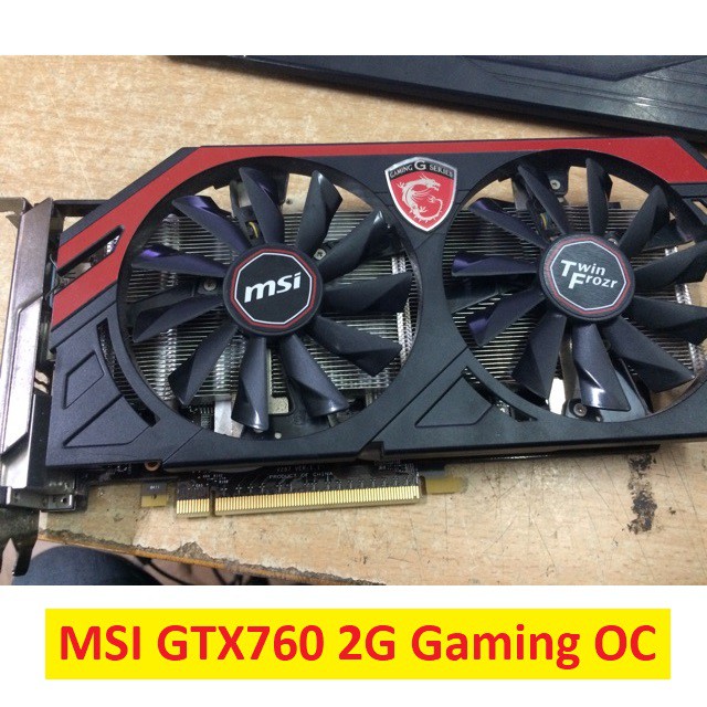 CARD Màn Hình MSI GTX760 Gaming OC 2GB 256 BIT DDR5 DUAL FAN