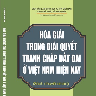 Hòa Giải Trong Giải Quyết Tranh Chấp Đất Đai Ở Việt Nam Hiện Nay