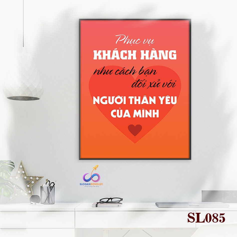Tranh slogan động lực trang trí văn phòng - Phục vụ khách hàng như cách bạn đổi xử với người thân yêu của mình - SL085
