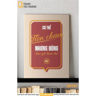 Tranh Văn Phòng tạo động lực - CÓ THỂ TIẾN CHẬM NHƯNG ĐỪNG BAO GIỜ BƯỚC LÙI