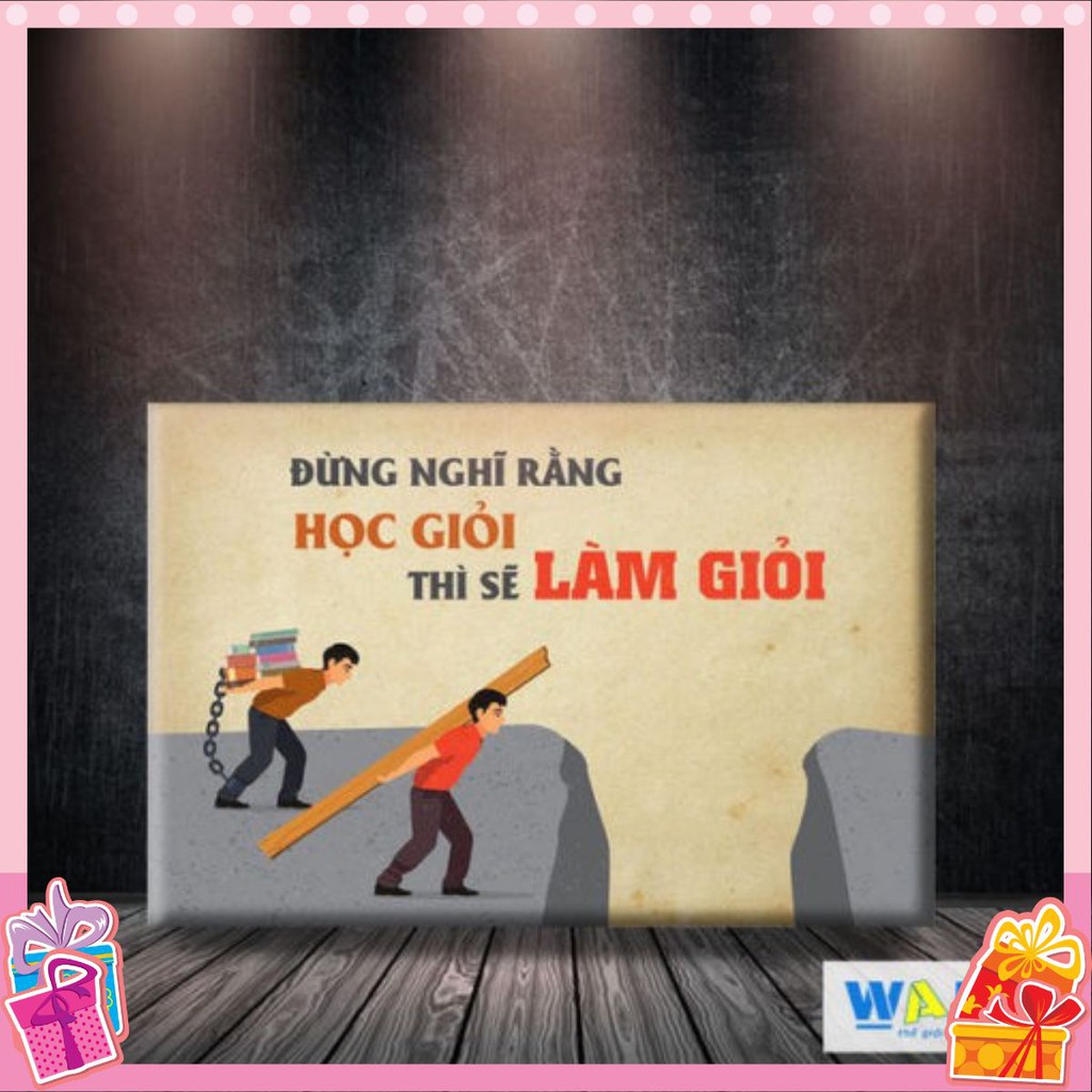 Tranh tạo động lực “Đừng nghĩ rằng học giỏi thì sẽ làm giỏi” – W230