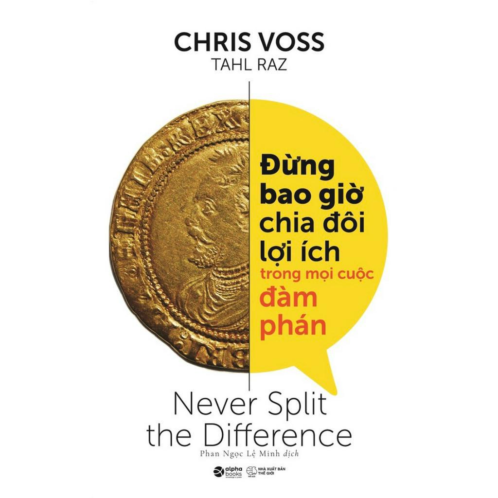 Sách: Đừng Bao Giờ Chia Đôi Lợi Ích Trong Mọi Cuộc Đàm Phán - Never Split The Difference