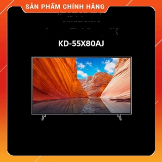 . -  Android Tivi Sony 4K 55 inch KD-55X80AJ Mới 2021 - - Miễn phí lắp đặt . .