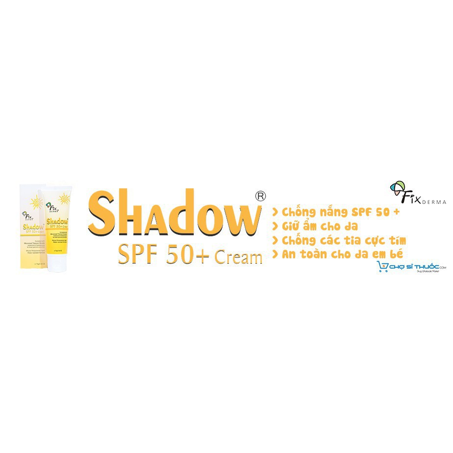 ( CHÍNH HÃNG ) KEM CHỐNG NẮNG SPF 50+ FIXDERMA SHADOW SPF 50+ CREAM