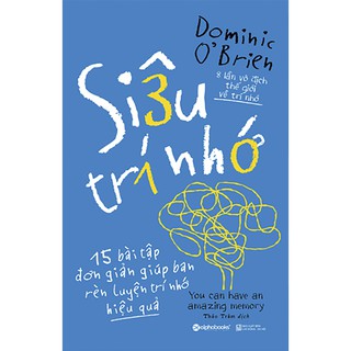 Sách Siêu Trí Nhớ 15 Bài Tập Đơn Giản Giúp Bạn Rèn Luyện Trí Nhớ HIệu Quả