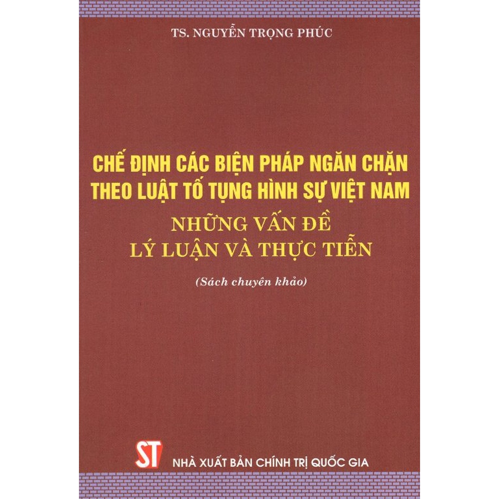 Sách Chế Định Các Biện Pháp Ngăn Chặn Theo Luật Tố Tụng Hình Sự Việt Nam - Những Vấn Đề Lý Luận Và Thực Tiễn