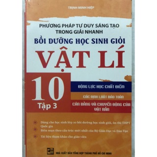 Phương Pháp Tư Duy Sáng Tạo Trong Giải Nhanh Bồi Dưỡng Học Sinh Giỏi Vật Lí 10 - Tập 3