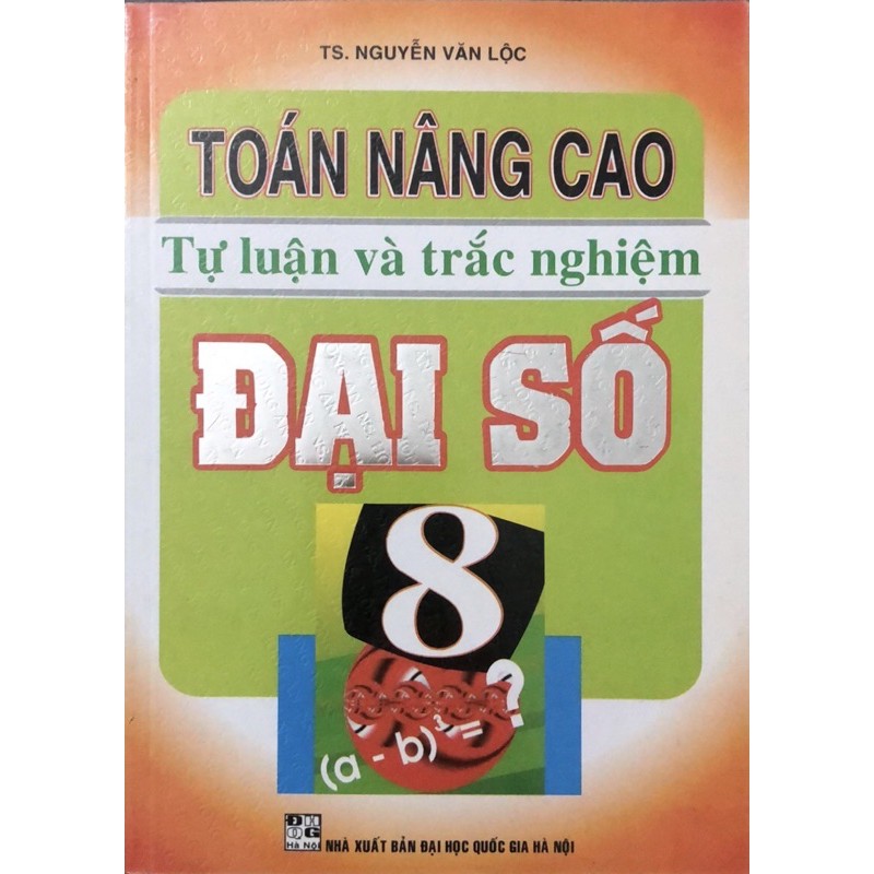 Sách - Toán Nâng Cao Tự Luận Và Trắc Nghiệm Đại Số 8