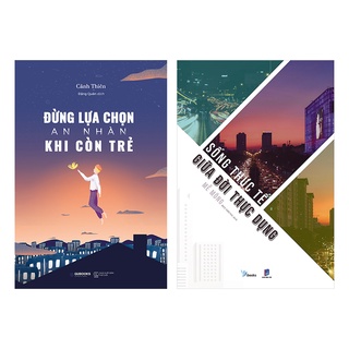 Combo 2: Đừng lựa chọn an nhàn khi còn trẻ - sống thực tế giữa đời thực dụng