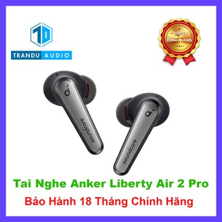 Tai Nghe True Wirless Anker Soundcore Liberty Air 2 Pro,Mới 100%, Pin 7h, 6 Mic, Hàng