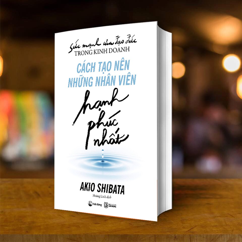 Sách - Sức Mạnh Của Đạo Đức Trong Kinh Doanh: Cách Tạo Nên Những Nhân Viên Hạnh Phúc Nhất
