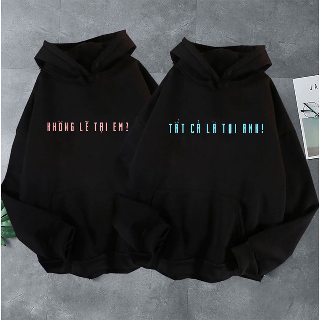 Áo Hoodie TẤT CẢ TẠI ANH vs KHÔNG LẼ TẠI EM cao cấp - BW FASHION
