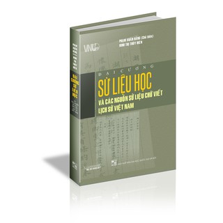 Đại Cương Sử Liệu Học Và Các Nguồn Sử Liệu Chữ Viết Lịch Sử Việt Nam