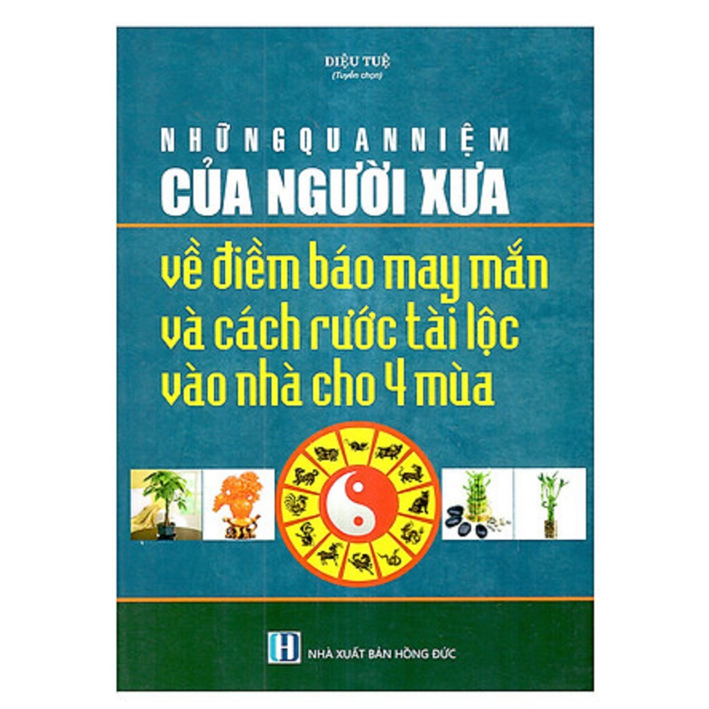 Sách - Những Quan Niệm Của Người Xưa Về Điềm Báo May Mắn Và Cách Rước Tài Lộc Vào Nhà Cho 4 Mùa