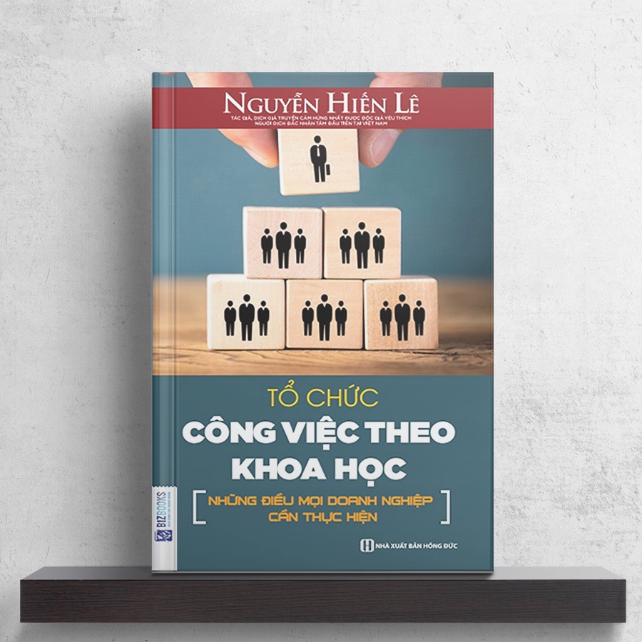 BIZBOOKS - Sách Tổ chức công việc theo khoa học - Những điều mọi doanh nghiệp cần thực hiện