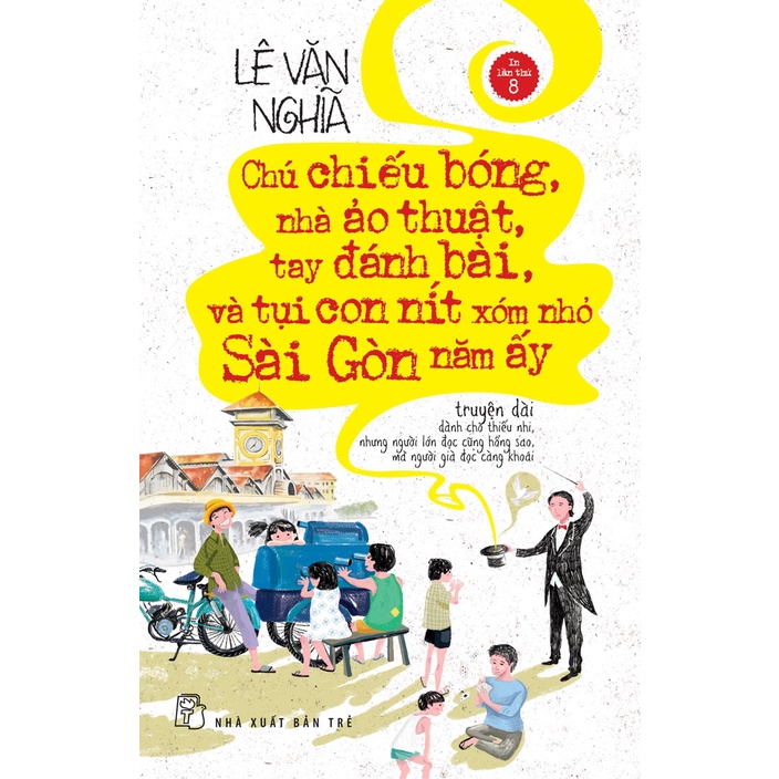 Sách-Chú Chiếu Bóng, Nhà Ảo Thuật, Tay Đánh Bài, Và Tụi Con Nít Xóm Nhỏ Sài Gòn Năm Ấy (NXB Trẻ)  - XBT
