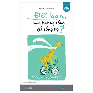 Sách - Đời Bạn, Bạn Không Sống, Ai Sống Hộ