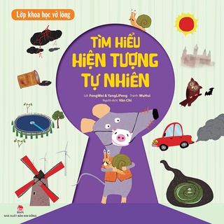 Sách KĐ - Lớp khoa học vỡ lòng - Tìm hiểu hiện tượng tự nhiên
