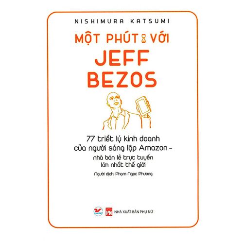 Sách Một Phút Với Jeff Bezos - 77 Triết Lý Kinh Doanh Của Người Sáng Lập Amazon, Nhà Bán Lẻ Trực Tuyến Lớn Nhất Thế Giới