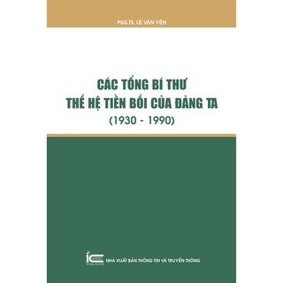 Sách Các Tổng bí thư thế hệ tiền bối của Đảng ta 1930 - 1990