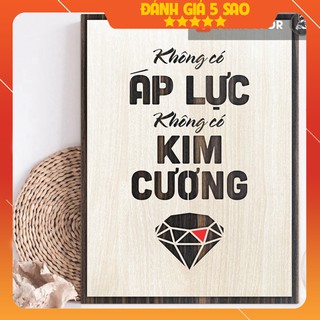 [🎀 QUÀ TẶNG mừng nhà mới , khai trương] [Không có áp lực không có kim cương] - Mẫu tranh tạo động lực bằng gỗ tra