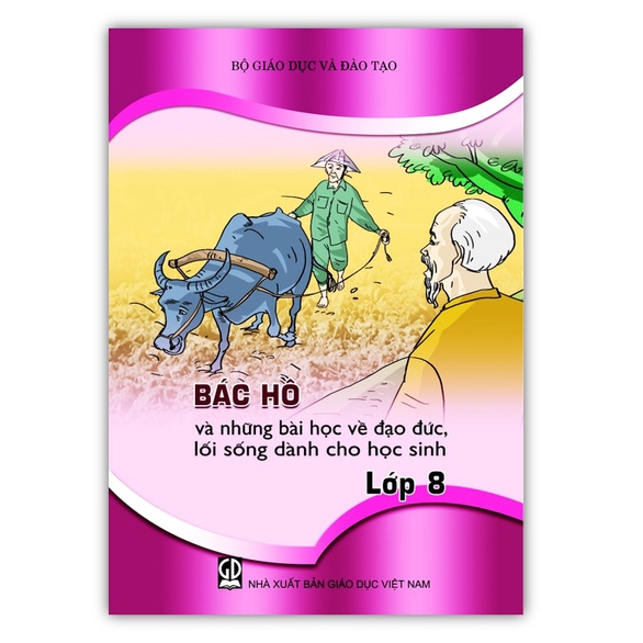 Sách - Bác Hồ Và Những Bài Học Về Đạo Đức Lối Sống Dành Cho Học Sinh Lớp 8