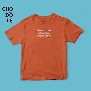 Áo thun unisex cotton 100% in chữ If I were a bird, I know whom I would shit on.