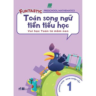 Toán Song Ngữ Tiền Tiểu Học 1 - Sách Luyện Tập