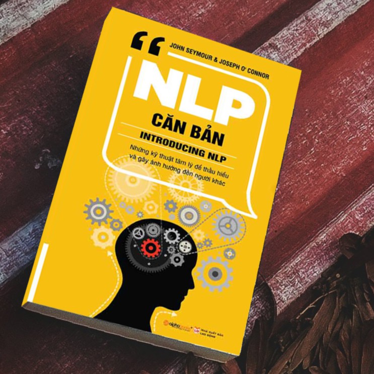 Sách  - NLP căn bản Những kỹ thuật tâm lý để thấu hiểu và gây ảnh hưởng đến người khác.