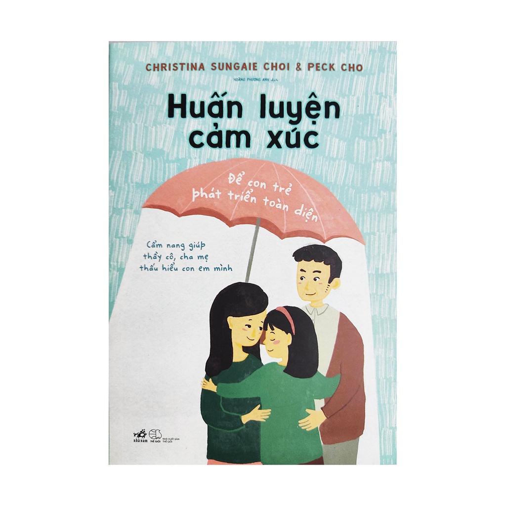 Sách nuôi dạy con - Huấn luyện cảm xúc để con trẻ phát triển toàn diện - Nhã Nam