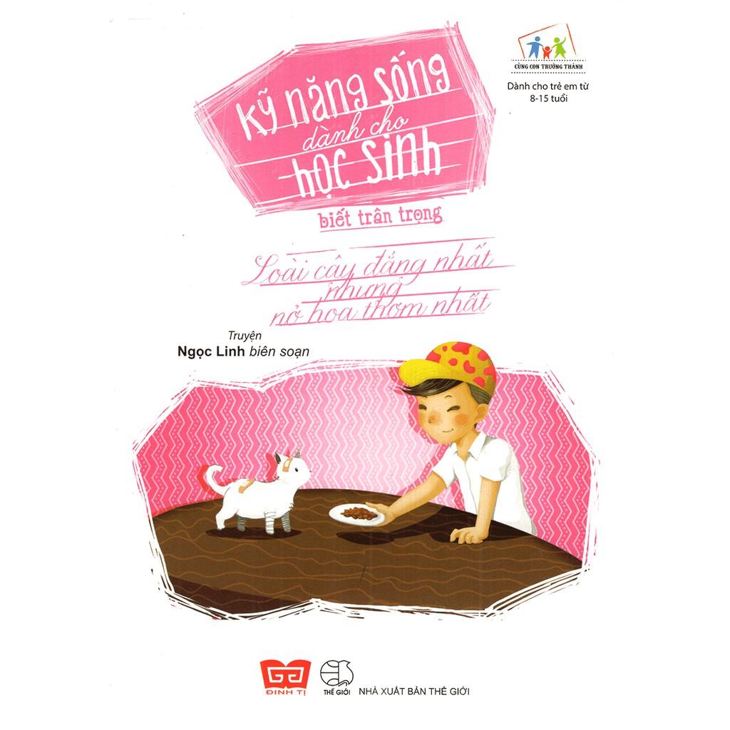 Sách - Kỹ năng sống dành cho học sinh - Biết trân trọng Loài cây đắng nhất nhưng nở hoa thơm nhất - Đinh Tị