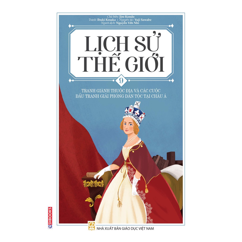 Sách - Lịch Sử Thế Giới 9 – Tranh Giành Thuộc Địa Và Các Cuộc Đấu Tranh Giải Phóng Dân Tộc Tại Châu Á