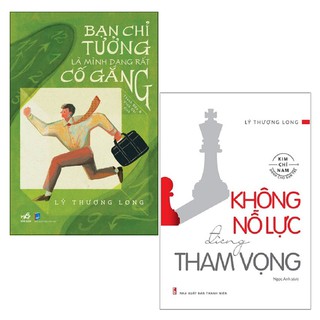 Combo Bạn Chỉ Tưởng Là Mình Đang Rất Cố Gắng + Không Nỗ Lực Đừng Tham Vọng