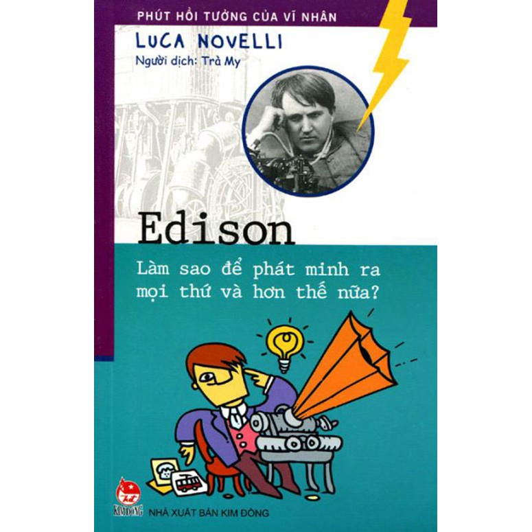 Sách - Phút hồi tưởng của vĩ nhân - Edison - Làm sao để phát minh ra mọi thứ và hơn thế nữa ( 2017 ) - NXB Kim Đồng | WebRaoVat - webraovat.net.vn