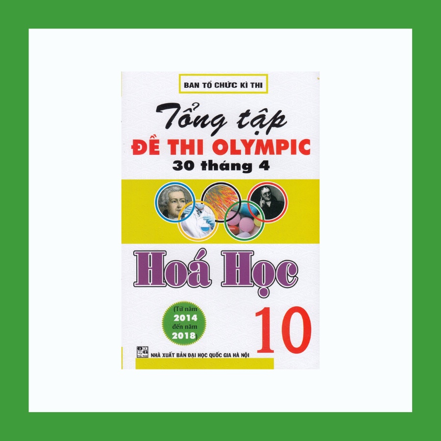 Sách - Tổng Tập Đề Thi Olympic 30 Tháng 4 Hoá Học 10 Từ 2014 Đến 2018