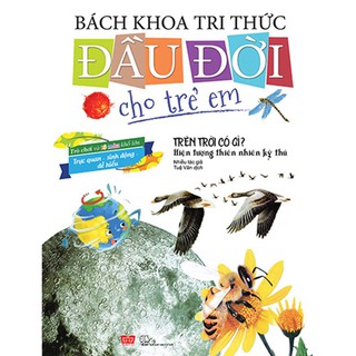 Bách Khoa Tri Thức Đầu Đời Cho Trẻ Em - Trên Trời Có Gì? - Hiện Tượng Thiên Nhiên Kỳ Thú