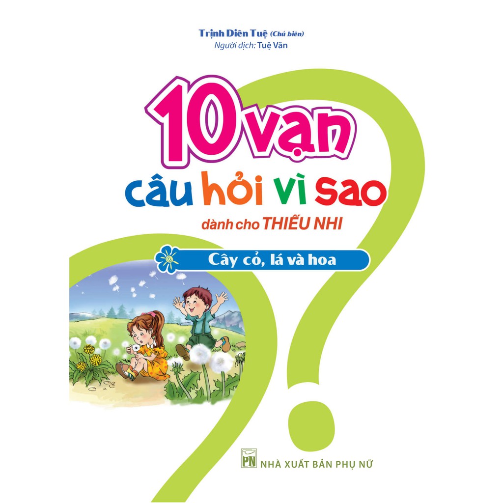 Sách - 10 Vạn Câu Hỏi Vì Sao Dành Cho Thiếu Nhi_Cây Cỏ, Lá Và Hoa