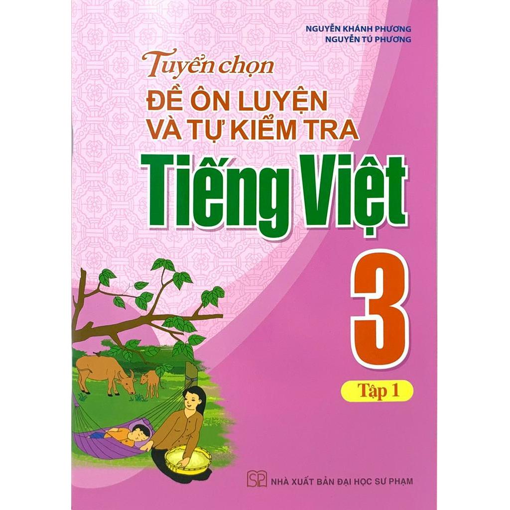 Sách Tuyển Chọn Đề Ôn Luyện Và Tự Kiểm Tra Tiếng Việt 3 - Tập 1 (2019)