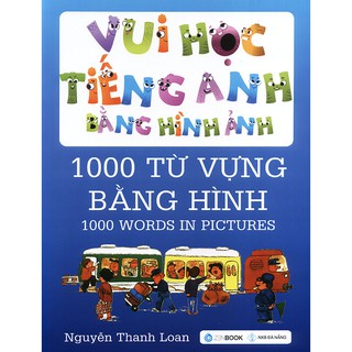 Vui Học Tiếng Anh Bằng Hình Ảnh - 1000 Từ Vựng Bằng Hình