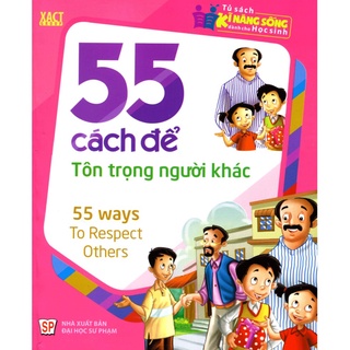 Sách: Tủ Sách Kĩ Năng Sống Dành Cho Học Sinh - 55 Cách Để Tôn Trọng Người Khác
