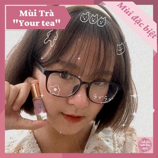 [NƯỚC HOA BÒU] Tinh dầu nước hoa mùi Trà - Your Tea