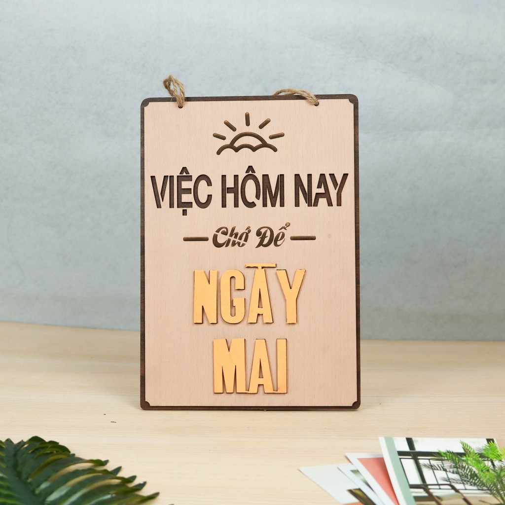 Bảng gỗ khẩu hiệu Việc hôm nay chớ để ngày mai Siêu dễ thương