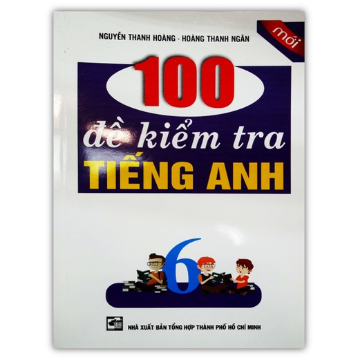 Sách - 100 Đề Kiểm Tra Tiếng Anh Lớp 6