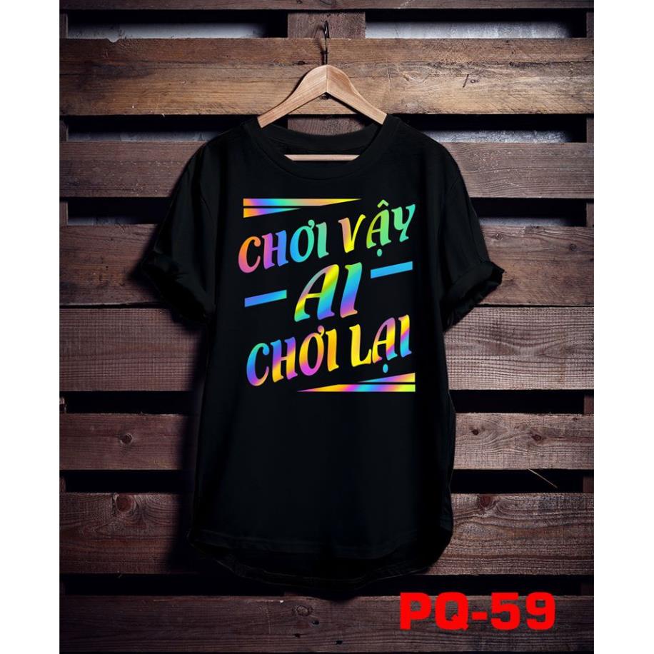 P7CVAC - Áo phông phản quang bảy màu Chữ chơi vậy ai chơi lại, áo thun nam nữ, quần khaki, quần nữ, sét bộ mặc ở nhà