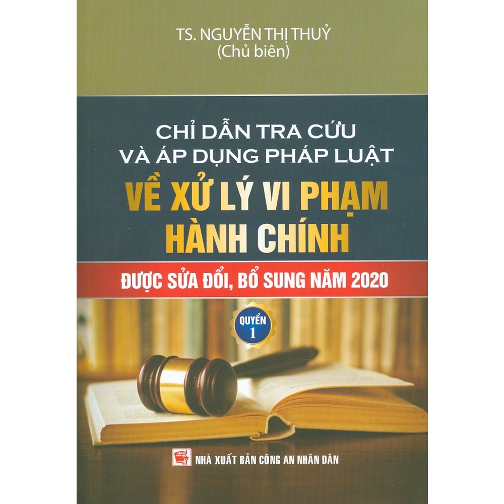 Sách - Chỉ Dẫn Tra Cứu Và Áp Dụng Pháp Luật Về Xử Lý Vi Phạm Hành Chính Được Sửa Đổi, Bổ Sung Năm 2020 - Quyển 1